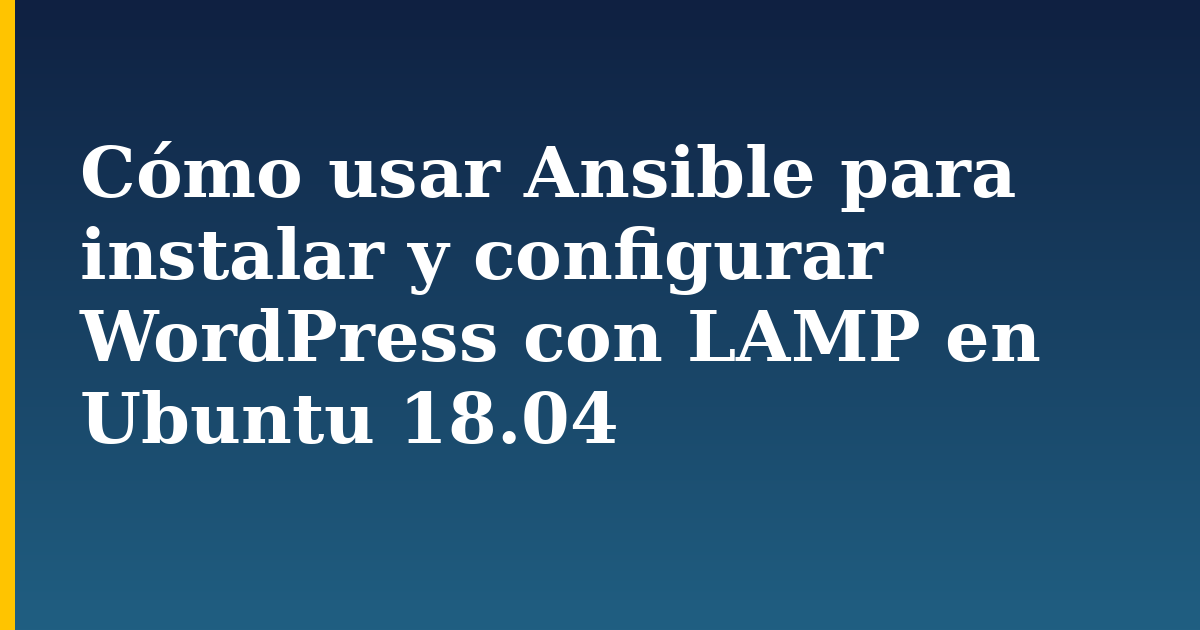 Cómo usar Ansible para instalar y configurar WordPress con LAMP en Ubuntu 18.04 — step-by-step Linux tutorial on Progressive Robot