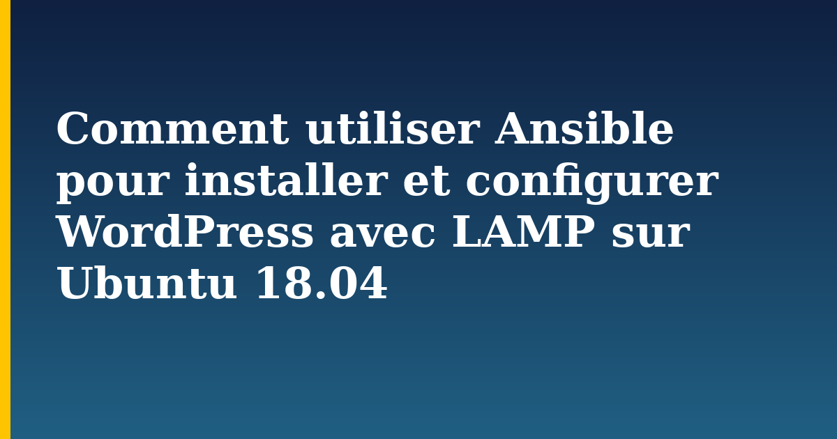 Comment utiliser Ansible pour installer et configurer WordPress avec LAMP sur Ubuntu 18.04 — step-by-step Linux tutorial on Progressive Robot