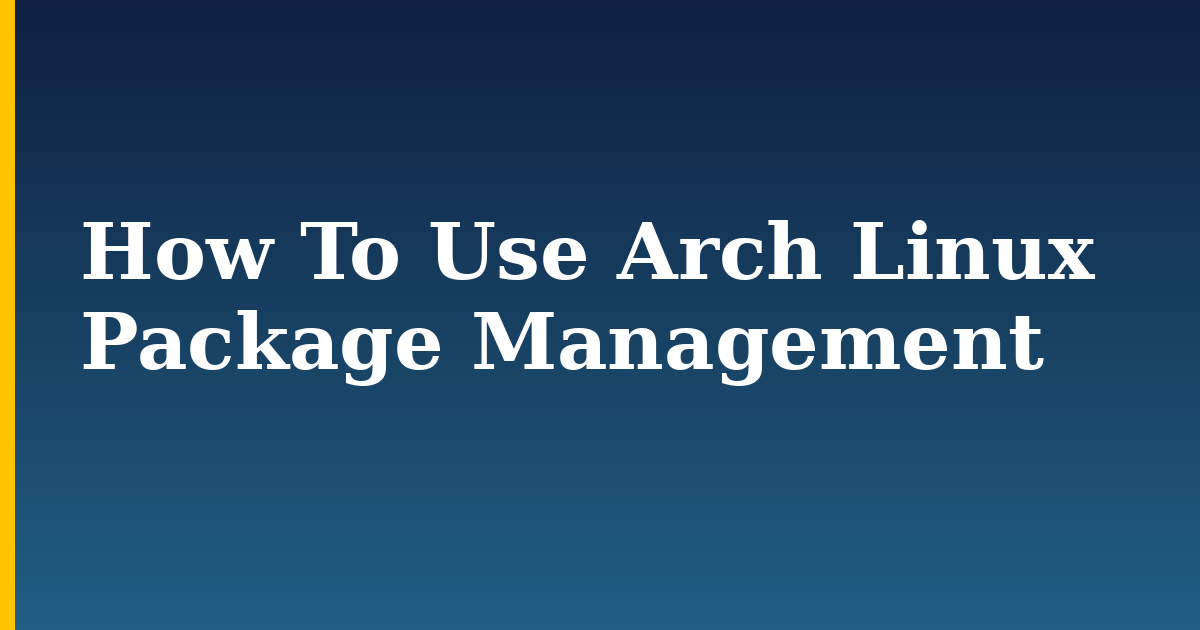 How To Use Arch Linux Package Management