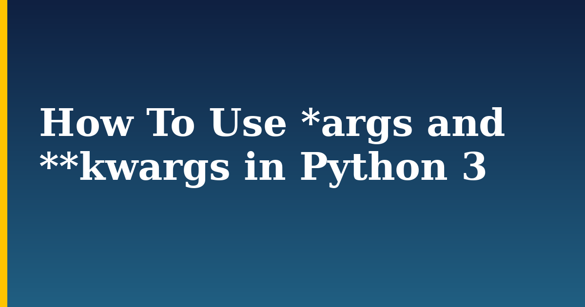 How To Use *args and **kwargs in Python 3 — step-by-step Python tutorial on Progressive Robot