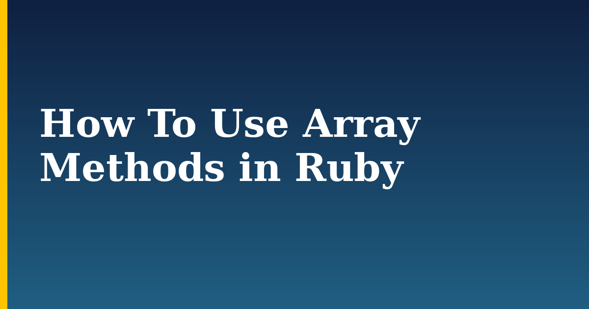 How To Use Array Methods in Ruby
