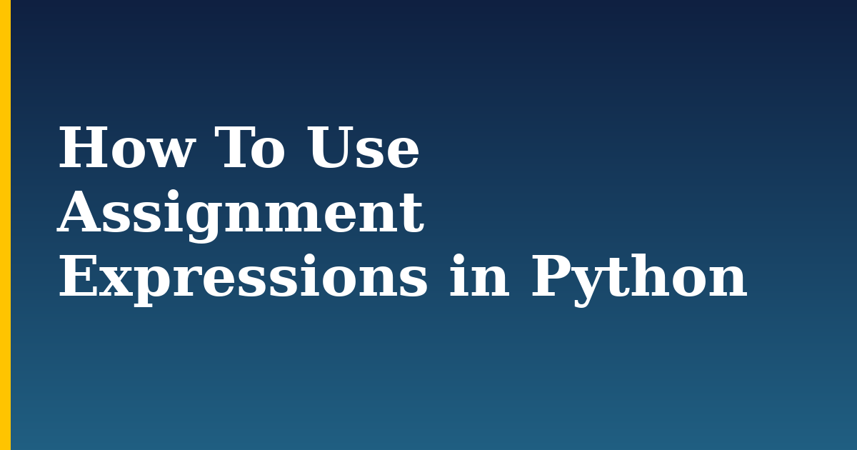 How To Use Assignment Expressions in Python