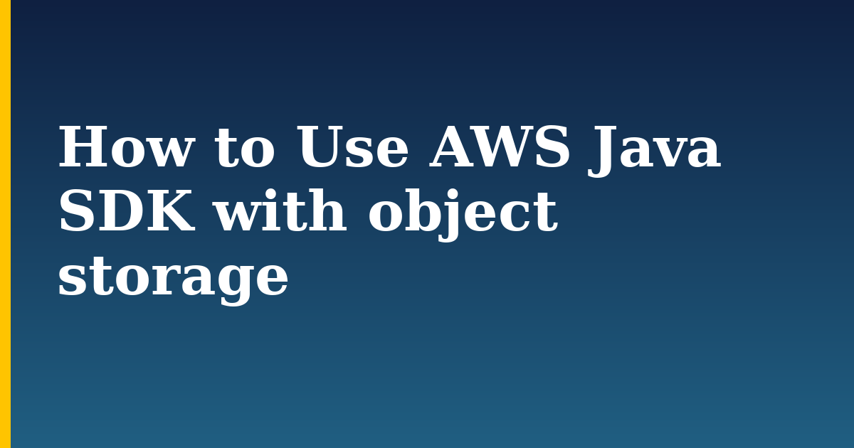 How to Use AWS Java SDK with object storage — step-by-step Databases tutorial on Progressive Robot