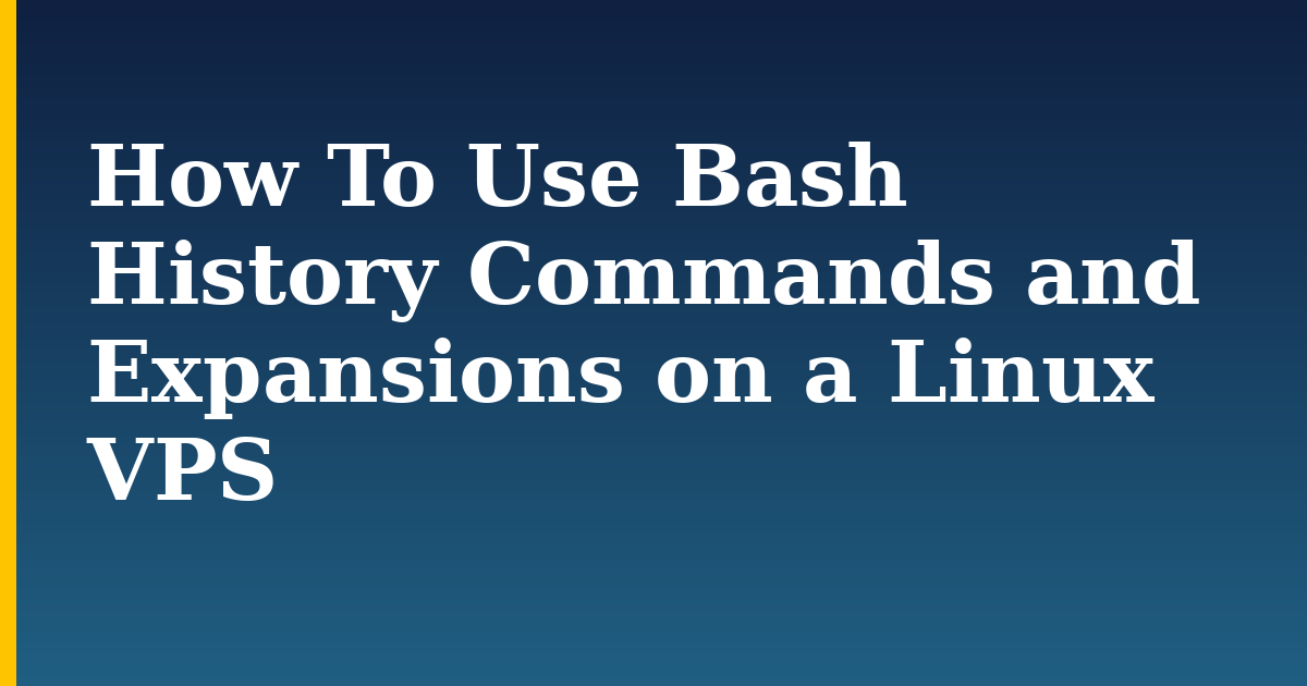 How To Use Bash History Commands and Expansions on a Linux VPS