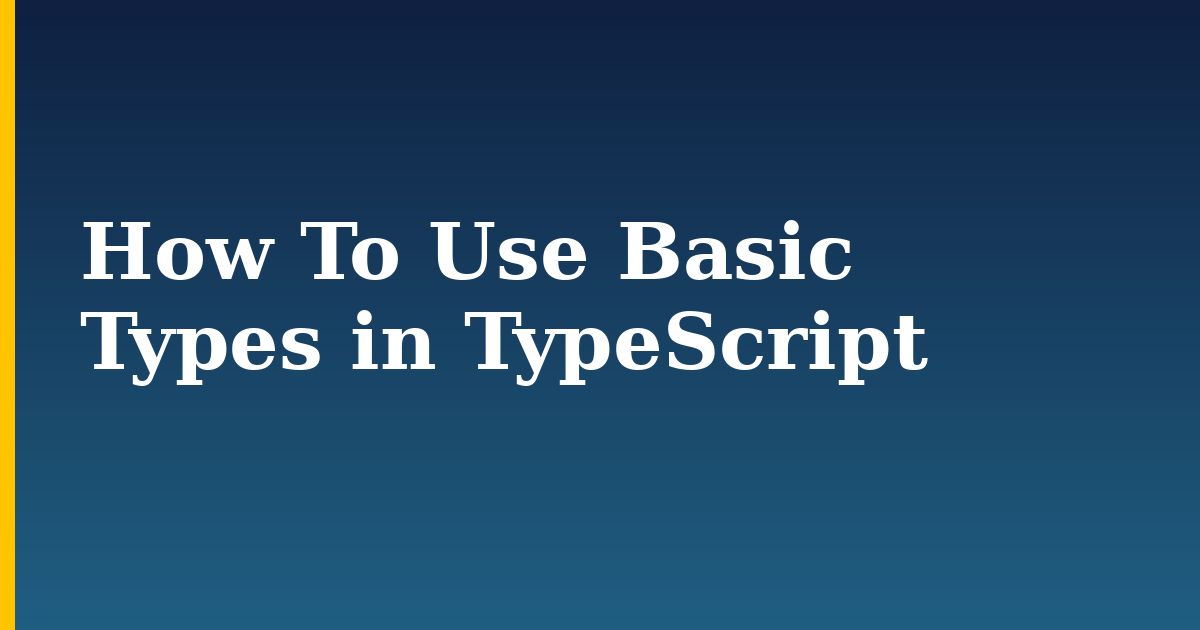 How To Use Basic Types in TypeScript