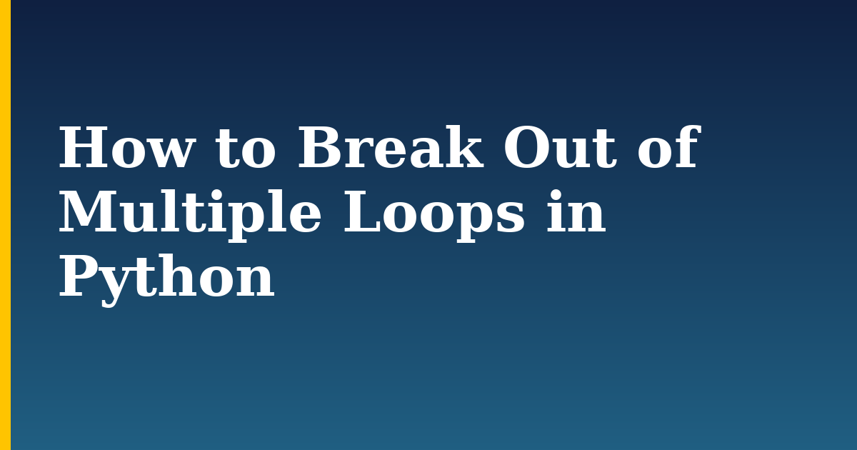How to Break Out of Multiple Loops in Python — step-by-step Python tutorial on Progressive Robot