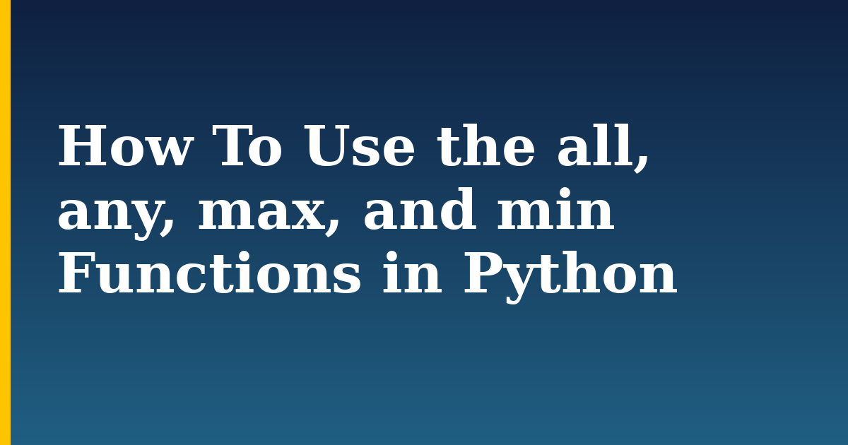 How To Use the all, any, max, and min Functions in Python