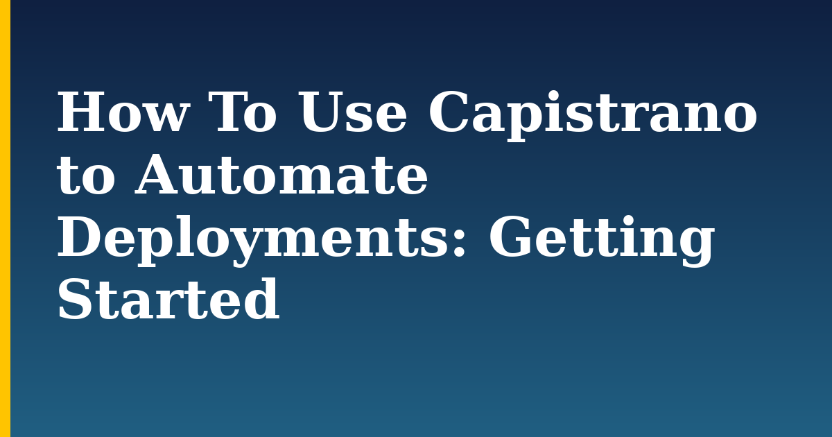 How To Use Capistrano to Automate Deployments: Getting Started