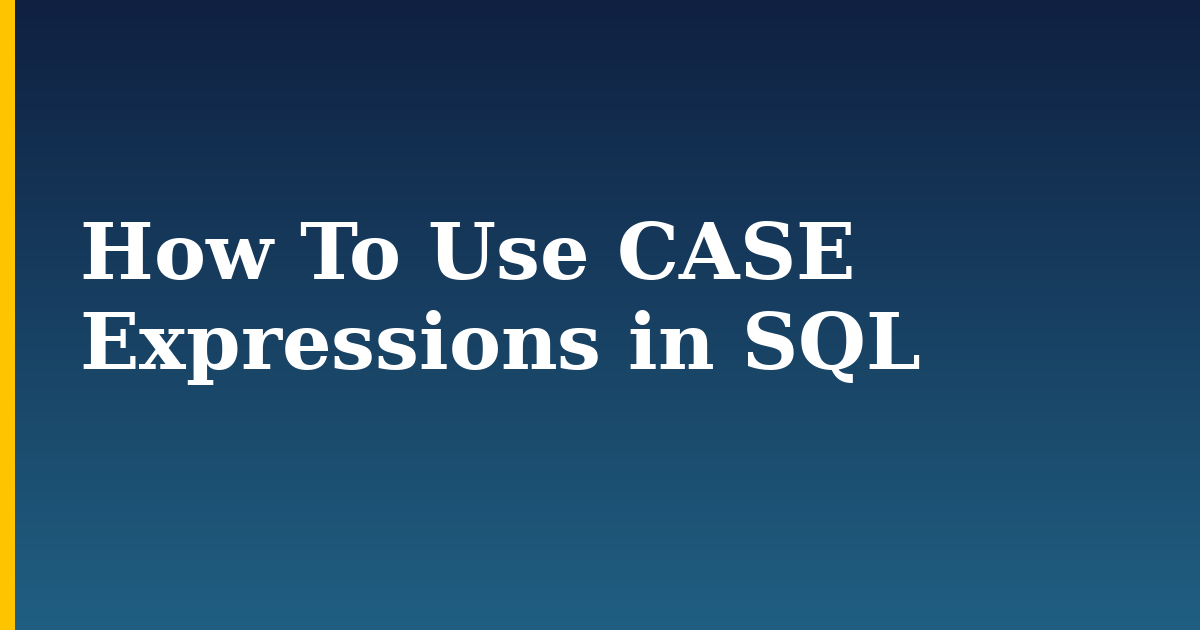 How To Use CASE Expressions in SQL — step-by-step DevOps tutorial on Progressive Robot