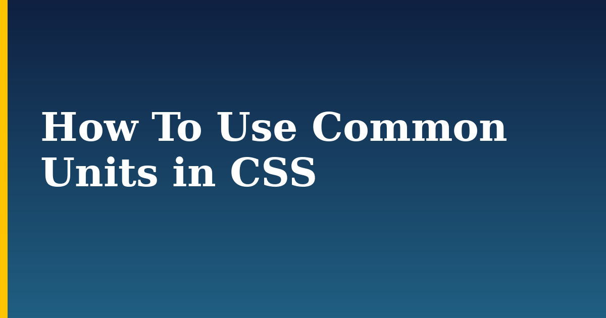 How To Use Common Units in CSS — step-by-step DevOps tutorial on Progressive Robot