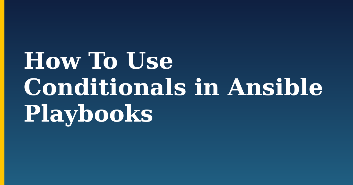 How To Use Conditionals in Ansible Playbooks — step-by-step Devops tutorial on Progressive Robot