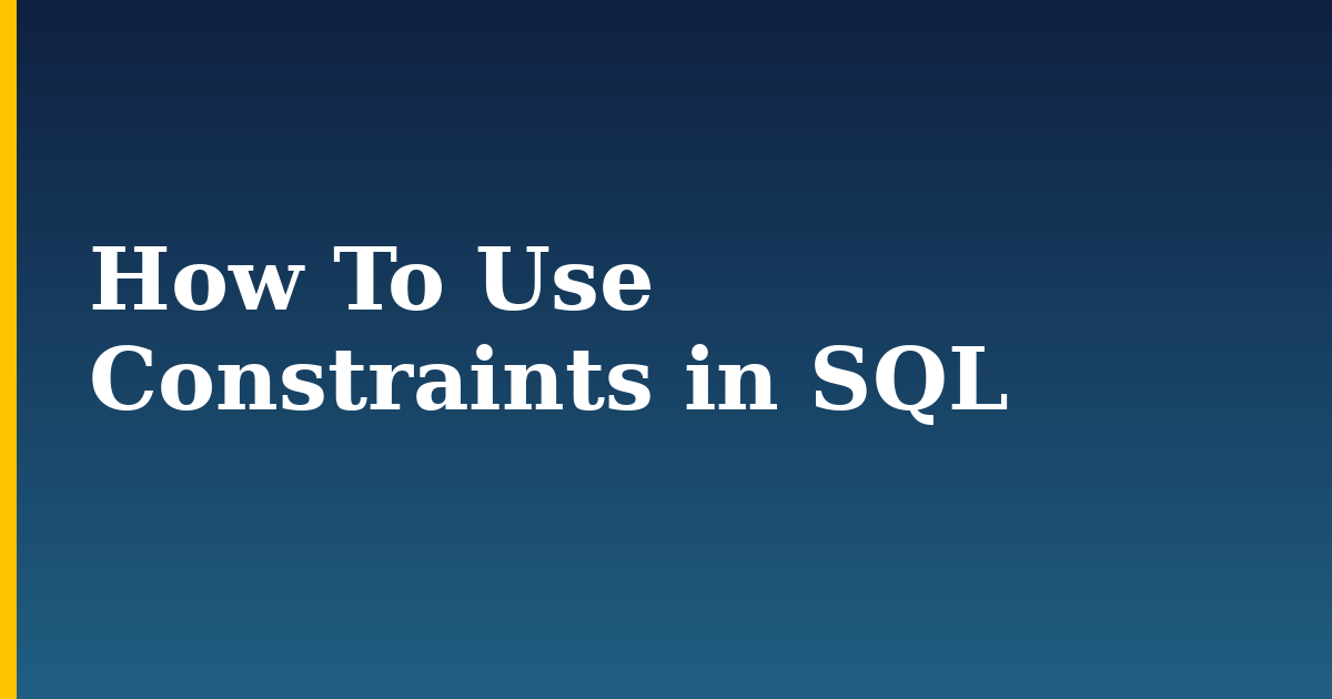 How To Use Constraints in SQL