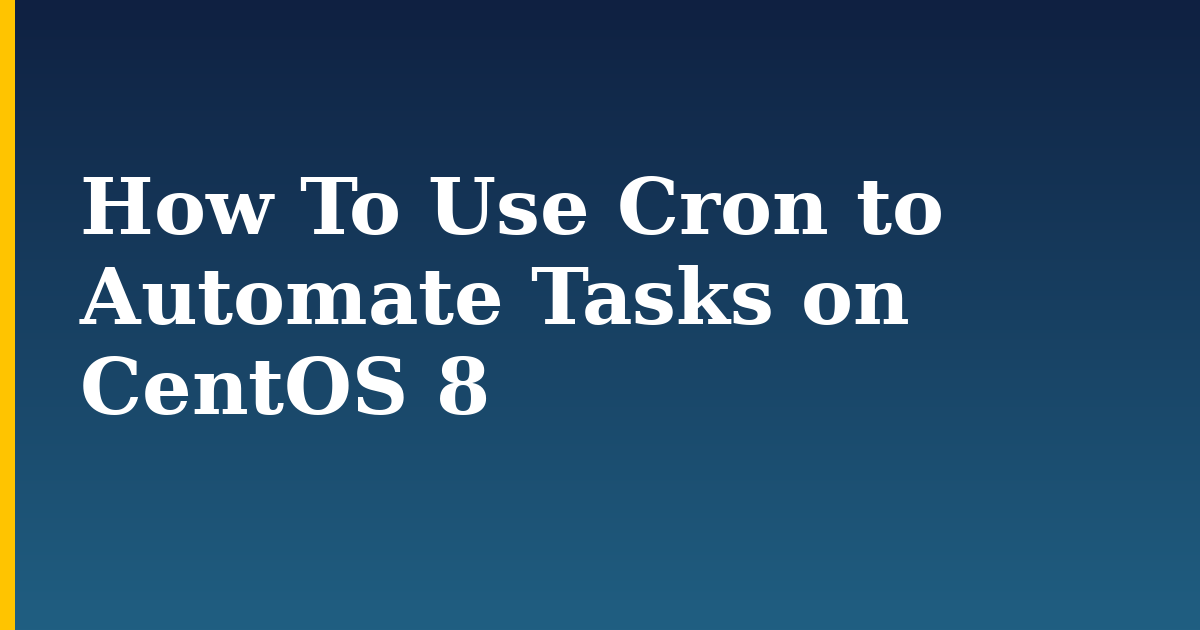 How To Use Cron to Automate Tasks on CentOS 8