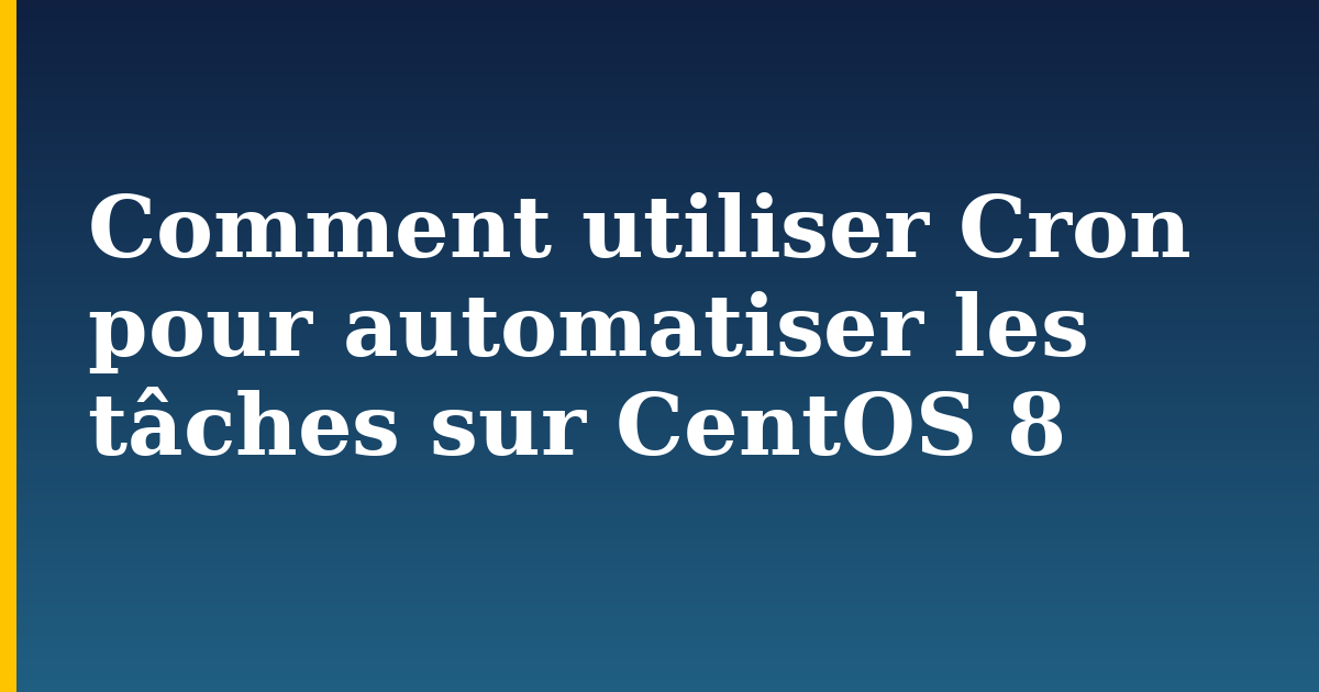Comment utiliser Cron pour automatiser les tâches sur CentOS 8