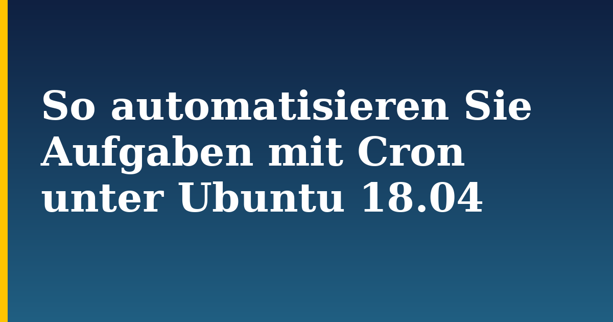 So automatisieren Sie Aufgaben mit Cron unter Ubuntu 18.04 — step-by-step Linux tutorial on Progressive Robot