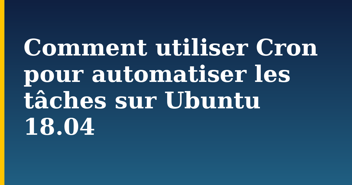 Comment utiliser Cron pour automatiser les tâches sur Ubuntu 18.04 — step-by-step Linux tutorial on Progressive Robot