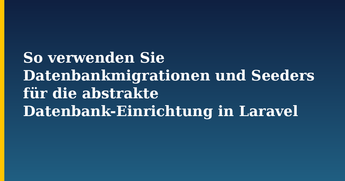 So verwenden Sie Datenbankmigrationen und Seeders für die abstrakte Datenbank-Einrichtung in Laravel — Programming tutorial on Progressive Robot