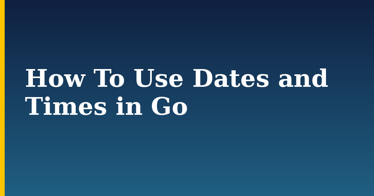 How To Use Dates and Times in Go