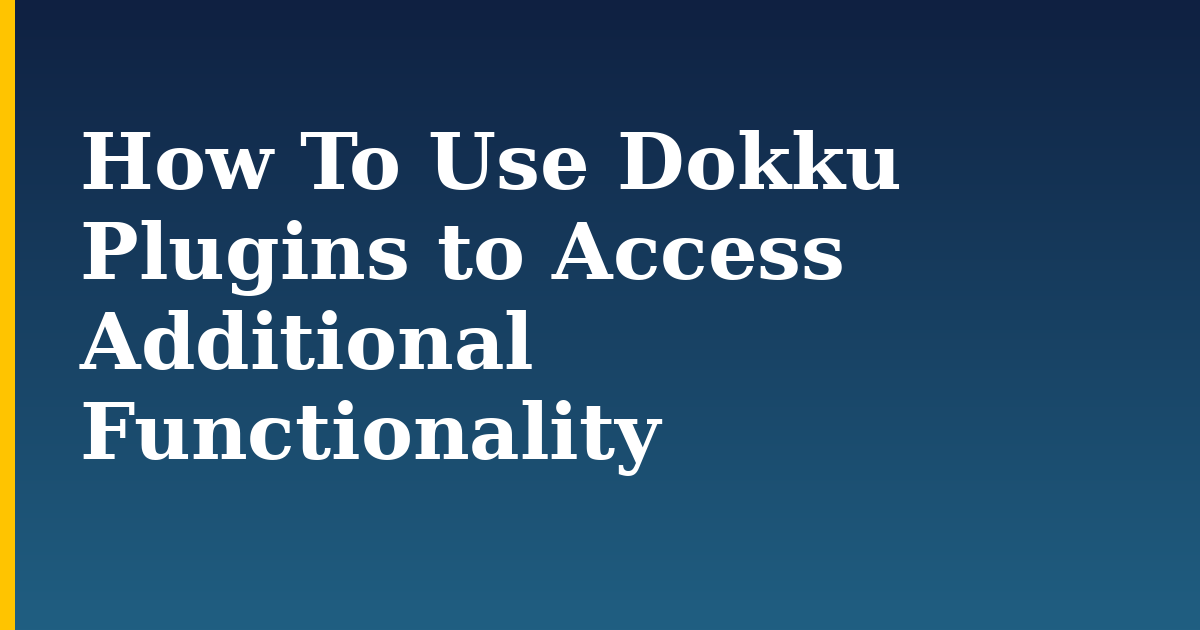 How To Use Dokku Plugins to Access Additional Functionality
