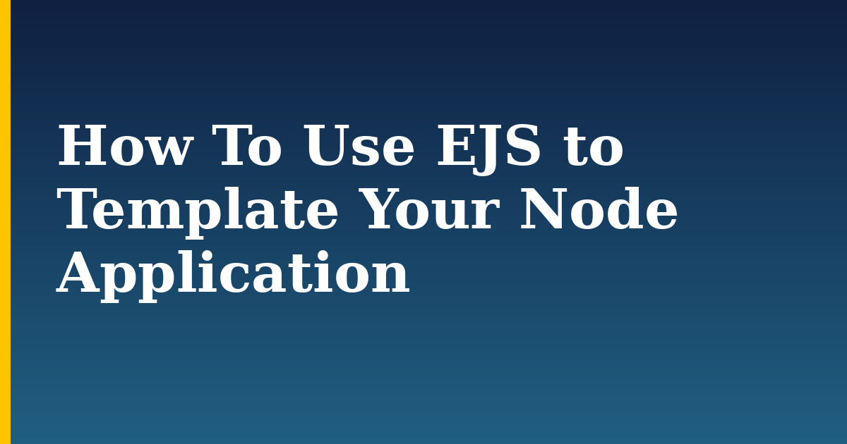 How To Use EJS to Template Your Node Application