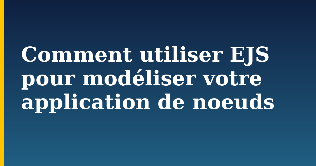 Comment utiliser EJS pour modéliser votre application de noeuds — step-by-step Javascript tutorial on Progressive Robot