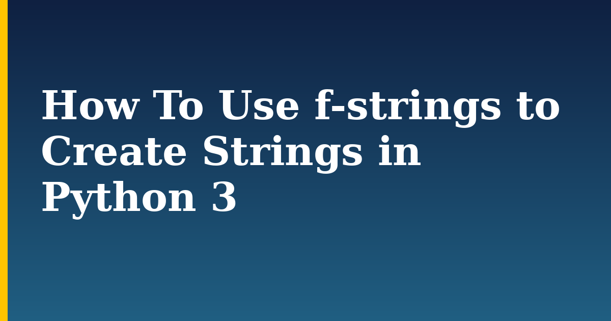How To Use f-strings to Create Strings in Python 3 — step-by-step Python tutorial on Progressive Robot