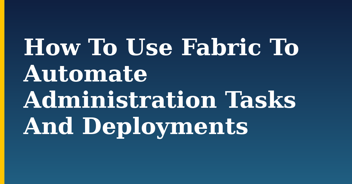 How To Use Fabric To Automate Administration Tasks And Deployments — step-by-step Linux tutorial on Progressive Robot