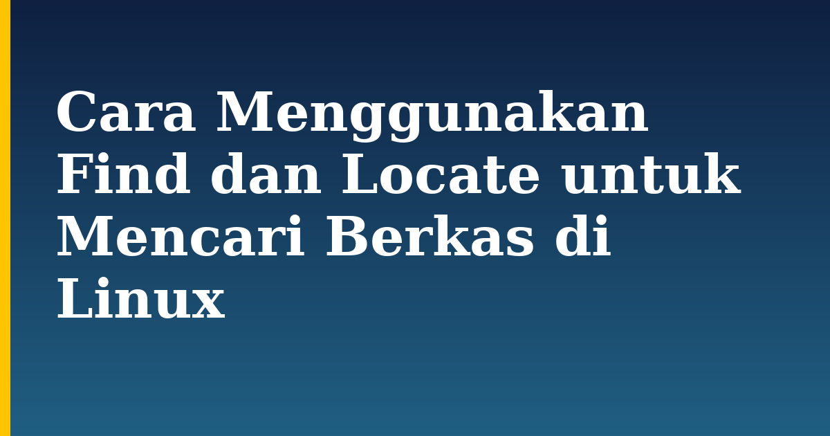 Cara Menggunakan Find dan Locate untuk Mencari Berkas di Linux