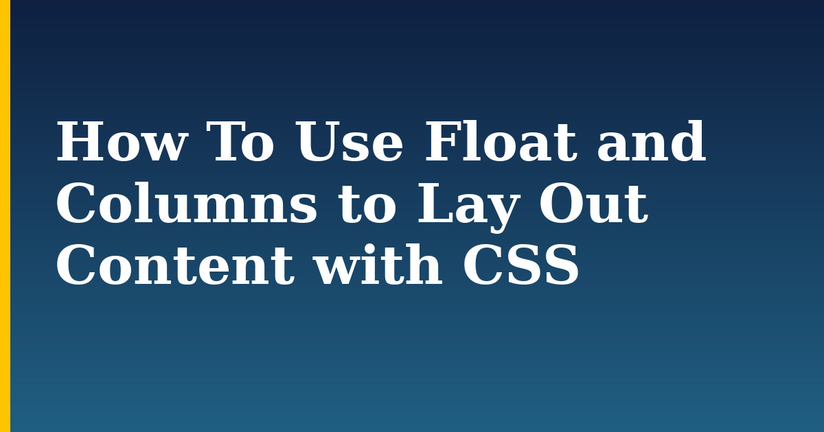How To Use Float and Columns to Lay Out Content with CSS — step-by-step DevOps tutorial on Progressive Robot