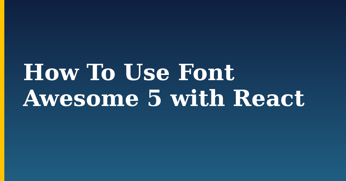 How To Use Font Awesome 5 with React — step-by-step Javascript tutorial on Progressive Robot