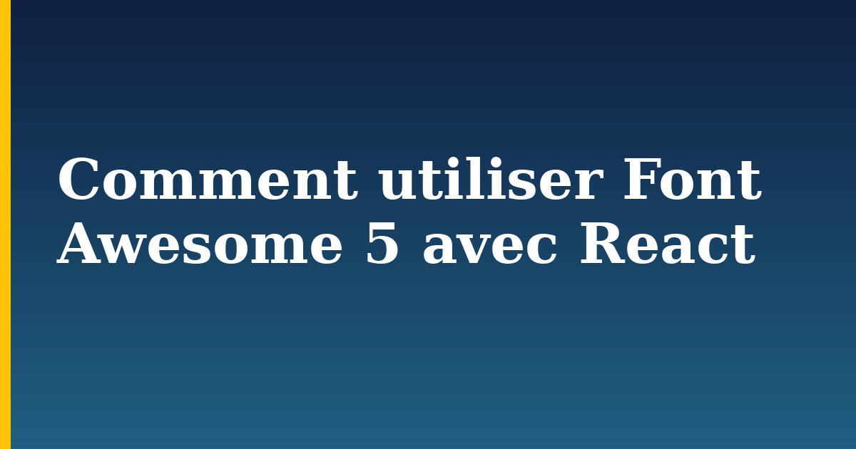 Comment utiliser Font Awesome 5 avec React — step-by-step Javascript tutorial on Progressive Robot