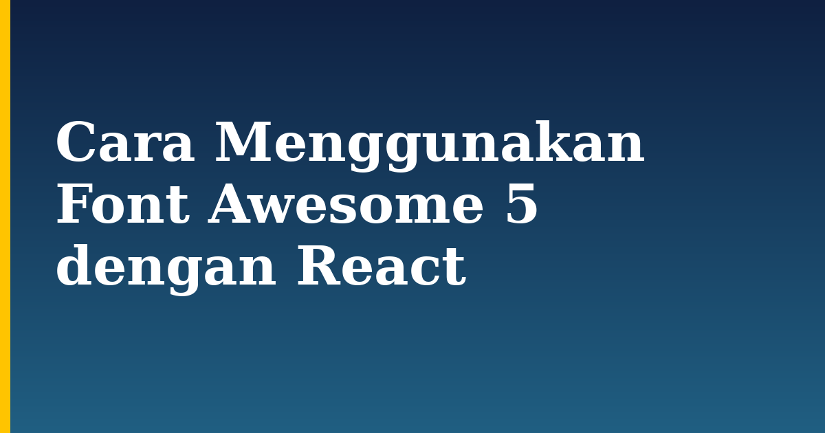 Cara Menggunakan Font Awesome 5 dengan React — step-by-step Javascript tutorial on Progressive Robot