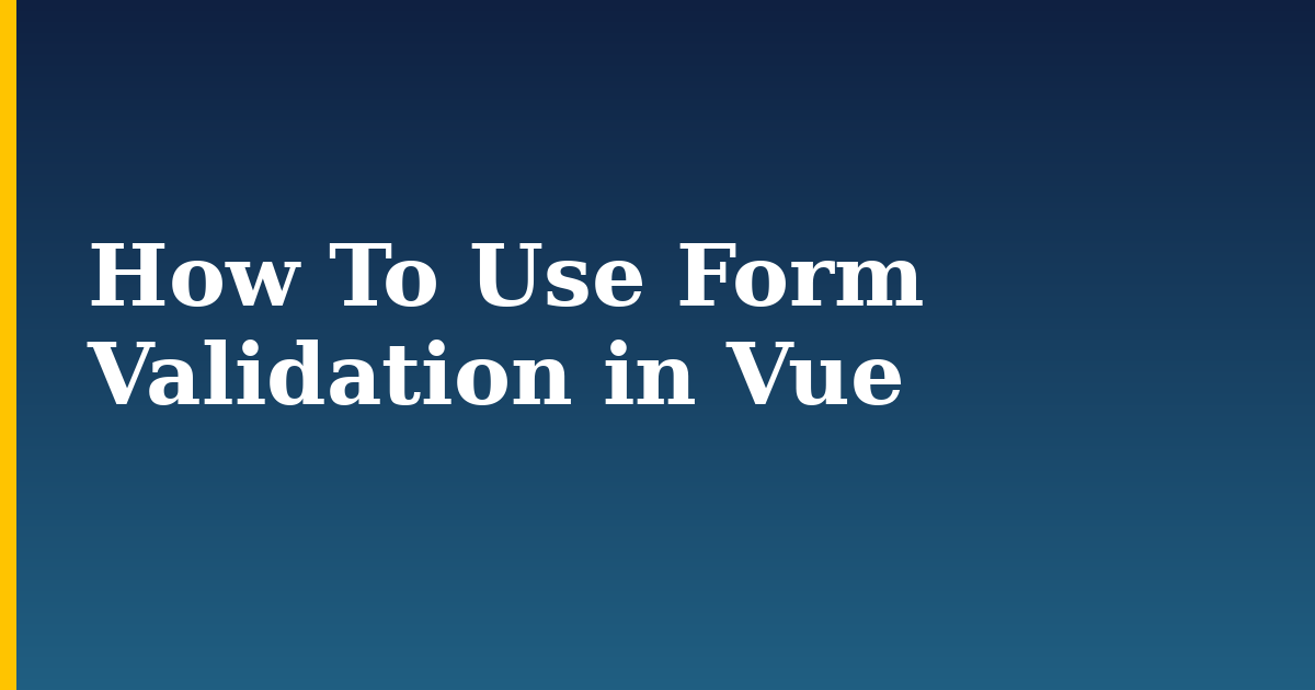 How To Use Form Validation in Vue — step-by-step Javascript tutorial on Progressive Robot