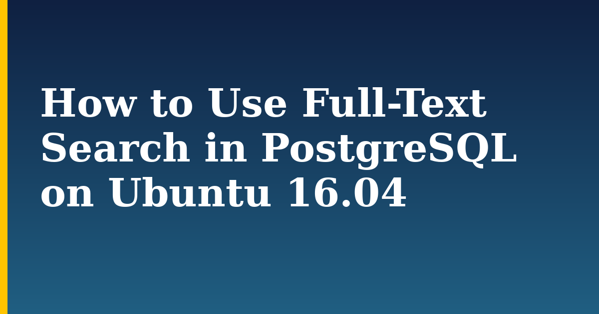 How to Use Full-Text Search in PostgreSQL on Ubuntu 16.04