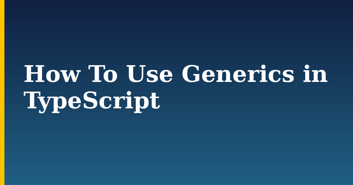How To Use Generics in TypeScript — step-by-step Javascript tutorial on Progressive Robot