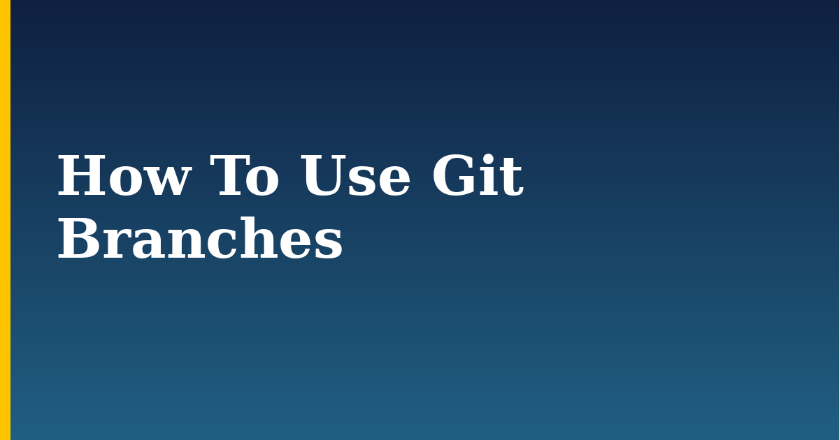 How To Use Git Branches