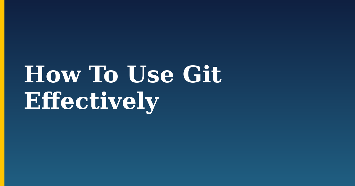 How To Use Git Effectively
