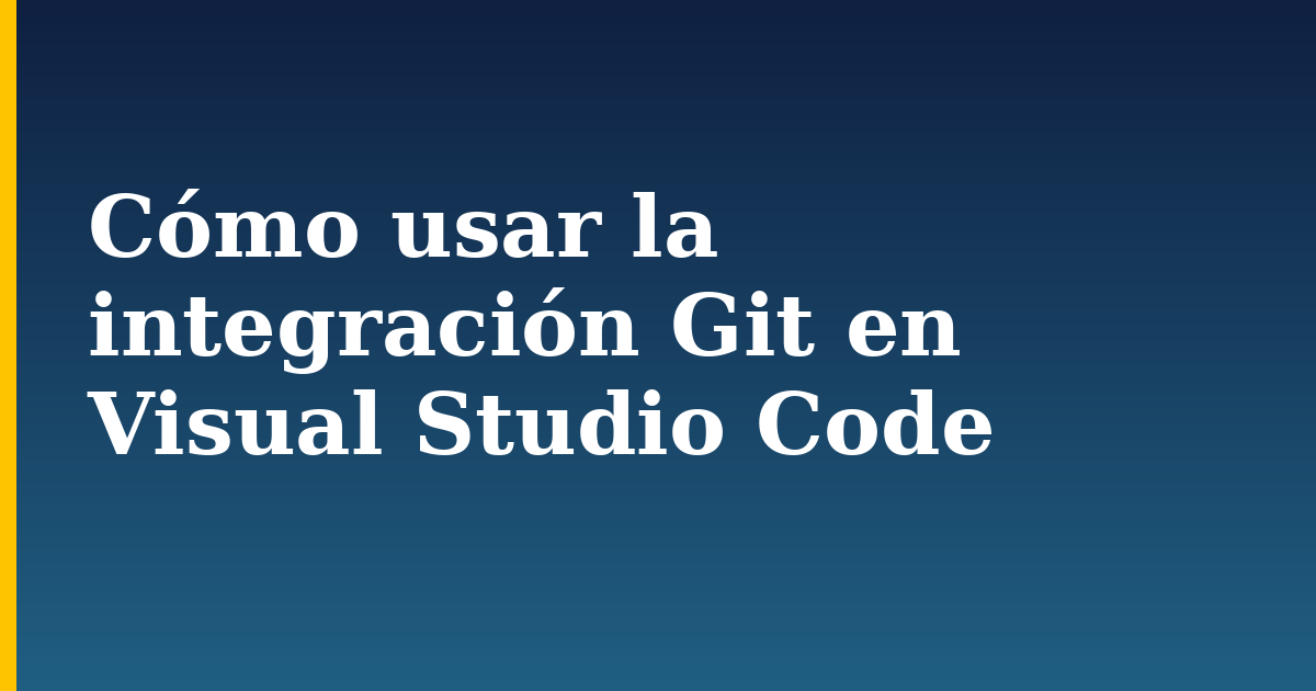 Cómo usar la integración Git en Visual Studio Code