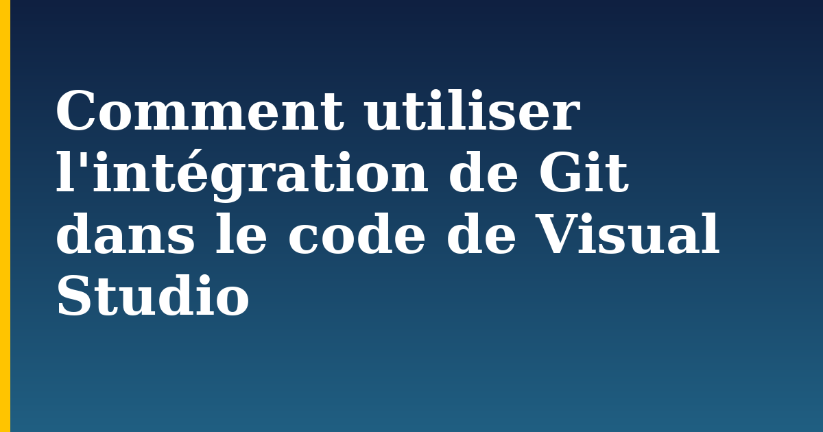 Comment utiliser l’intégration de Git dans le code de Visual Studio