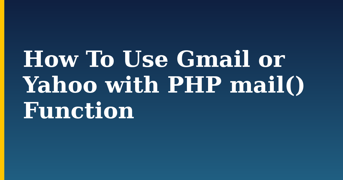 How To Use Gmail or Yahoo with PHP mail() Function — step-by-step Programming tutorial on Progressive Robot