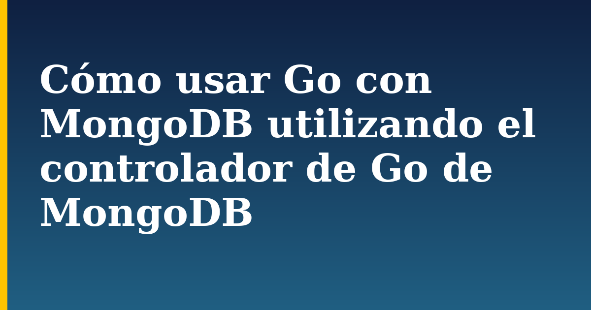 Cómo usar Go con MongoDB utilizando el controlador de Go de MongoDB — step-by-step Databases tutorial on Progressive Robot