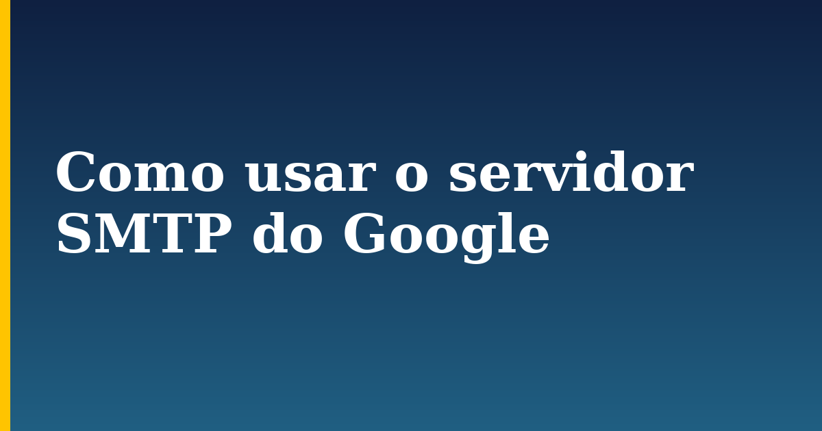 Como usar o servidor SMTP do Google