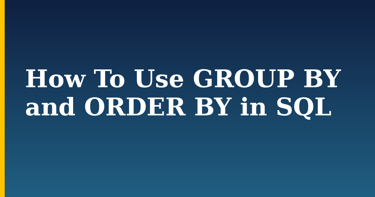 How To Use GROUP BY and ORDER BY in SQL