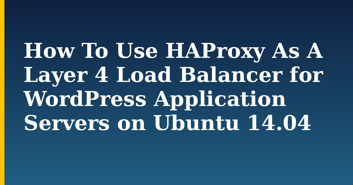 How To Use HAProxy As A Layer 4 Load Balancer for WordPress Application Servers on Ubuntu 14.04 — step-by-step Linux tutorial on Progressive Robot