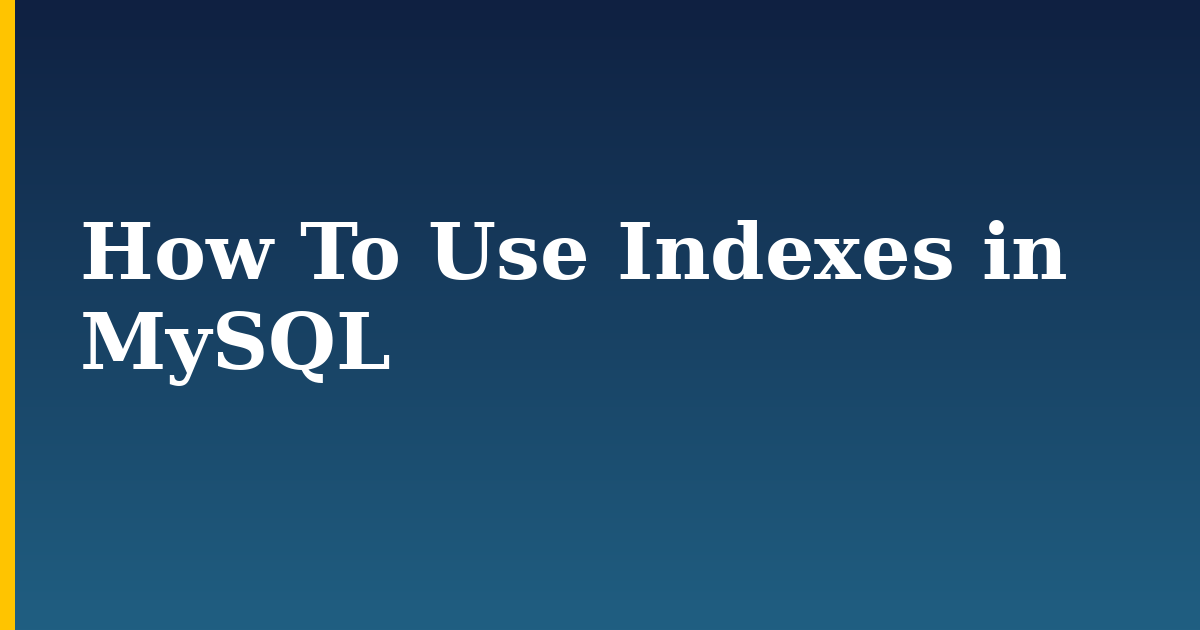 How To Use Indexes in MySQL — step-by-step Databases tutorial on Progressive Robot