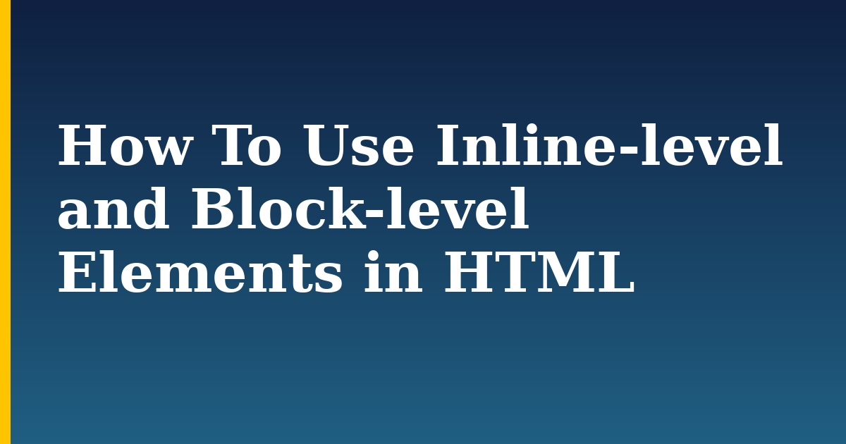 How To Use Inline-level and Block-level Elements in HTML