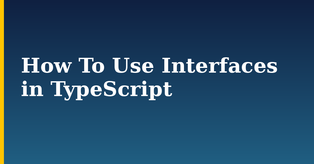 How To Use Interfaces in TypeScript