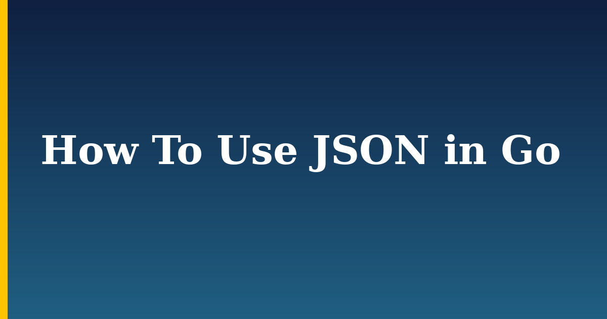 How To Use JSON in Go