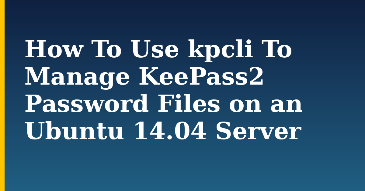 How To Use kpcli To Manage KeePass2 Password Files on an Ubuntu 14.04 Server