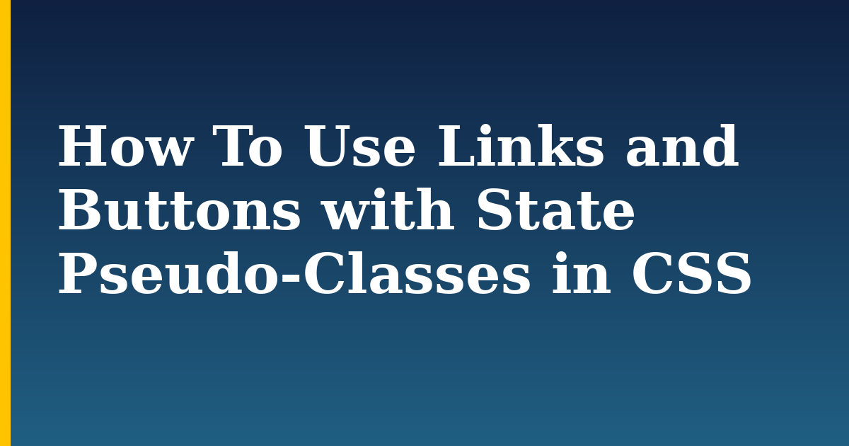 How To Use Links and Buttons with State Pseudo-Classes in CSS — step-by-step DevOps tutorial on Progressive Robot